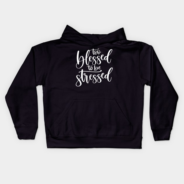 Too Blessed to Be Stressed Kids Hoodie by LucyMacDesigns